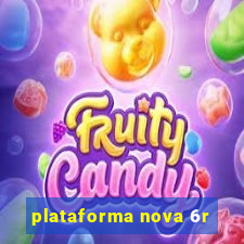 plataforma nova 6r